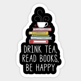 Drink Tea, Read Books, Be Happy Sticker